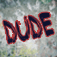 Dude